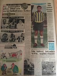YENİ SABAH GAZETESİ   30 ARALIK  1962 YIL :25  SAYI :8550---Yeni geçim indirimleri ocakta tatbik  edilecek --Çombe kaçtı --Artırma Eksiltme ve İhale Kanunu Değişiyor ---Bekata kızların Koçero sevdasından  şikayetçi ---Dinçer 1963 den  ümitli --Osman Bölükbaşı  dün İnönü ye  hücum etti ---Menderesin   resmini asan  yorgancı dün  berat  etti ---Lamialren dün mahkum oldu ---Polisler 1962 yılının en kötü hırsızını  seçtiler --Adana cezaevinde  yolsuzluk görüldü ---Fenerbahçe Zenith  ile yenişemedi --Galatasaray  bugün İzmir de Altay ile  karşılaşıyor ---Teknik Komitenin  İki Üyesi Dün Belli Oldu ---Kılıç Bugün kü Milan Spal Maçını Seyredecek ---Sinemamızın  şöhretleri  ve yılbaşı --İki Perde :Suzan Avcı --Yıldırm Onal 'ın evini soruyorum --Belgin Doruk  ---Leyla Sayar ---Uç antrenöre göre 1962 'nin  en iyi futbolcusu :Lefter ---Lefter  futbol oynamak için yaşını büyüttü ---Yılın  hadisesi  ,İtalyanlara  6-0 lık  mağlubiyetimizdir ----