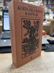KURTLARLA KOŞAN KADINLAR - VAHŞİ KADIN ARKETİPİNE DAİR MİT VE ÖYKÜLER