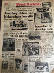 YENİ SABAH GAZETESİ  12 MAYIS 1964 YIL :27 SAYI :9037---Amerika'yı Kıbrıs için bir kere daha  ikaz  ettik --63 saat  gömülü kalan yedi işçi  kurtarıldı ---Yunanlıların bir küstahlığı  daha ---Bir öpücük  iddiası adliyeyi   karıştırdı --Çalınan definenin  geri kalan kısmını  aranıyor --Demokrasiyi Korumak : Siyavuşgil --Elke Sommer  Paylaşılamıyor ---Bir Müzisyeni de daha kaybettik : Orhan Subay ---Sinemalar ,Tiyatrolar ,Radyo Programları ---Sağnak : Fenerbahçe  gibi  bizde  yetişebiliriz dedi ---Deringör : Lefter e  ihtiyaç  olursa tekrar  çağırırız  dedi ----H.Vaughn  : Evvela basketbol  antrenörü  yetiştiriniz diyor ---Ruslar Papaza Yardım Yapacak ----Bir Türk maden işçisi öldü ---Elke Sommer Paylaşılamıyor ---Vergi davalarında  bozmaya karşı  temyiz  komisyonun ısrarı ---Ümit takımı yarın İst.Spor la Karşılaşıyor --H.Tepe ve Beykoz un durumları  tehlikede --Bir katil kurşuna dizilecek ---NATO toplantısı için La Haye de bulunan Erkin dün Amerika Dışişleri Bakanı ile Görüştü ----