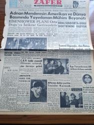 Zafer Gazetesi - 7 Şubat 1957 - Eisenhower Doktrini - Türk Arap Dostluğu - Bağdat Paktı - Kıbrıs Meselesi - Adnan Menderes'in Amerikan Ve Dünya Basınında Yayınlanan Mühim Beyanatı - Eisenhower Planı Orta Doğu'ya İstikrar Getirecektir - Kral Suud Orta Doğu Doktrinini Övüyor - Samed Ağaoğlu Dün Bütçe Encümeninde İzahat Verdi - İran Şahı Rıza Pehlevi İran Şahı Suudi Arabistan'a Davet Olundu - CHP Hatibi Nuri Sertoğlu Otomobil İftirasını Isıtarak Yine Kürsüye Getirdi - Jokey Kulübü'nün Aldığı Yeni Tedbirler - Van Gogh'un Hayatı - Süveyş Kanalı 15 Şubat'ta Açılıyor - Milli Mücadelenin İç Alemi Ve Ankara Yazan Enver Behnan Şapolyo Yazı Dizisi - Özlediğim Kadın Yazan Mükerrem Kâmil Su Yazı Dizisi - Suni Radyoaktif İzotoplar Ve Önemleri - Kızılay Kan Bankası Yetiştirme Yurdundan 35 Hanım Mezun Oldu - Viyana Tiyatrosu - Konya Ovasında Yeniden İki Baraj Yapılıyor - Etna Yanardağı Yeniden Faaliyete Başladı - Boks Tarihi Ve Bugünkü Modern Tekniğin Esasları - Turgay Şeren Ordu Takımında Yok