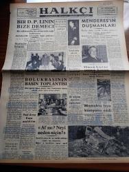 Halkçı Gazetesi - 18 Kasım 1954 - Bir Demokrat Parti'nin Halkçı Gazetesine Demeci Bir Milletvekilinin Kürsüden İndirmeye Kalkmanın Demokratik Zihniyetle Alakası Yoktur - Atatürk Bayramı İçin Hazırlık Yapılıyor - Adnan Menderes'in Düşmanları - Devlet Bakanı Mükerrem Sarol İstifa Etmek İstemiş - Osman Bölükbaşı'nın Basın Toplantısı - Demokrat Parti'nin Devletçiliği Yazan Ali Rıza Erem - Kıbrıs'a 103 Türk Bayrağı Gönderildi - Silviya'nın Avrupa Gezisi Resimli Romanı - Güzel Regina Dedektif Cardoc'un Maceraları Yazan Georges Dejean Yazı Dizisi - Komünistlerin Müdafaa Bloku - Uçan Dairelerle İlgili Bir Şirket - Filistin Mültecileri Meselesi - Hüseyin Cahit Yalçın'ın 50 Yıllık Siyasi Hatıraları Meşrutiyet Devri Ve Sonrası Yazı Dizisi - Ölü Kafası Pelerin Altında İşlenen Cinayet Yazan Ketlin Veyd Yazı Dizisi - Polis Hafiyesi Bil Morton Çizgi Roman - Binbir Sırrı Olan Adam Eski Polis Müfettişi Thorp'un Hatıraları Yazan Arthur Thorp - Bu Hafta Altı Lig Maçı Oynanıyor - Beşiktaş Beyoğluspor