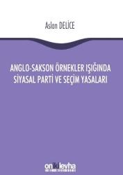 Anglo-Sakson Örnekler Işığında Siyasal Parti ve Seçim Yasaları