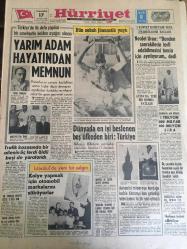 HÜRRİYET GAZETESİ  17 AĞUSTOS 1968 YIL :21 SAYI :7294---Yarım adam hayatından memnun ---Dünyada en iyi beslenen beş ülkeden biri :Türkiye --Necdet Uran : Benden sonrakilerin  terfi edilmesini için ayrılıyorum dedi ---1 Trilyon 800 Milyar 100 Milyon Lira --Trafik kazasında bir ailenin üç ferdi öldü beşi de yaralandı ---Kolye yapmak için otomobil markalarını söküyorlar ---Üç çocuklu kadın başından aşağı bir teneke gaz döküp kendini yaktı ---Antenini minareye  kurduğu  halde Almanya  dan  getirdiği televizyonu hiç bir yeri almadı ---An-An ile Çi-Çi bu defa Londra da buluşacaklar---Beşiktaş ı Favori Olmak Ürkütüyor ---Fenerbahçe ,Rapid 'e  karşı esas kadroyu deneyecek --Krosu ,Golden ile E.Alkan kazandı ---İstanbulspor ,Bursaspor ---Varna da ki Maratonda  Acet ve Ateş favori ---Azmetti ve 7 sene sonra yürüdü ---Dünyanın en ünlü dansözü --Erkek elbiseleri omuzdan dar ve vücuda  yapışık ---Sevgilisine kaçan kız  intihar etti ----Toprak altında  kalan  üç işçi ezilerek  öldü ----