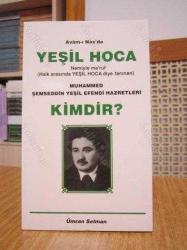 Avam-ı Nas'da Yeşil Hoca Kimdir? Namiyle Ma'ruf Halk Arasında YEŞİL HOCA diye tanınan Muhammed Şemseddin Yeşil Efendi Hazretleri