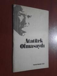 ATATÜRK OLMASAYDI