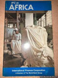 IFC IN AFRICA / INTERNATİONAL FİNANCE CORPORATİON : A MEMBER OF THE WORLD BANK GROUP / İNGİLİZCE KİTAP (IFC AFRİKA / ULUSLARARASI FİNANS KURULUŞU: DÜNYA BANKASI GRUBU ÜYESİ)