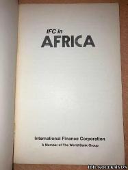 IFC IN AFRICA / INTERNATİONAL FİNANCE CORPORATİON : A MEMBER OF THE WORLD BANK GROUP / İNGİLİZCE KİTAP (IFC AFRİKA / ULUSLARARASI FİNANS KURULUŞU: DÜNYA BANKASI GRUBU ÜYESİ)