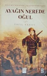 AYAĞIN NEREDE OĞUL ; Milli Mücadele'nin Çocuk Kahramanları