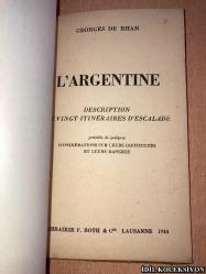 L'ARGENTİNE : DESCRİPTİON DE VİNGT İTİNERAİRES D'ESCALADE / GEORGES DE RHAM / LİBRAİRİE F. ROTH & CİE / FRANSIZCA KİTAP (ARJANTİN: YİRMİ TIRMANIŞ TURUNUN TANIMI)