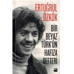Bir Beyaz Türkün Hafıza Defteri - Ertuğrul Özkök (1.Baskı)