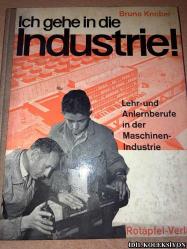 ICH GEHE İN DİE INDUSTRİE ! : LEHR UND ANLERNBERUFE İN DER MASCHİNENİNDUSTRİE MİT ZAHLREİCHEN PHOTOAUFNAHMEN / ROTAPFEL VERLAG / ALMANCA KİTAP (SEKTÖRE GİDİYORUM! : ÇOK FAZLA FOTOĞRAF İLE MAKİNE SANAYİİNDE ÖĞRETİM VE EĞİTİM MESLEKLERİ)