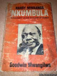 HARRY MWAANGA NKUMBULA : A BİOGRAPHY OF THE OLD LİON OF ZAMBİA / GOODWİN B. MWANGİLWA / MULTİMEDİA PUBLİCATİONS / İNGİLİZCE KİTAP (HARRY MWAANGA NKUMBULA: ESKİ ZAMBİYA ASLANININ BİYOGRAFİSİ) HAFİF YIPRANMALARI MEVCUT