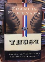TRUST - The Social Virtues and the Creation of Prosperity