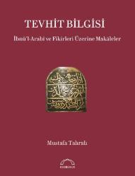 Tevhit Bilgisi: İbnül Arabi ve Fikirleri Üzerine Makaleler