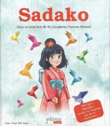 SADAKO CESUR VE UMUT DOLU BİR KIZ ÇOCUĞUNUN YAŞANMIŞ HİKAYESİ