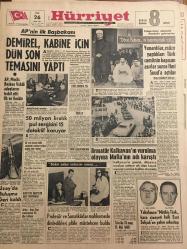 HÜRRİYET GAZETESİ  26 EKİM 1965 YIL :18 SAYI :6285--Demirel ,kabine için dün son temasını yaptı : AP ,Meclis Başkan Vekili Adaylarını Tesbit Etti : Ok ve keskin ---50 milyon liralık pul sergisini 15 detektif koruyor ---Yunanlılar  ,müze yaptıkları Türk camiinin kapısını asırları  sonra İbni Suud a açtılar ---Armatör  Kalkavan ın vurulma olayına Mafia nın adı karıştı ---Uzay da buluşma geri kaldı ---Profesör  ve Sanatkarlar mahkemede  dinledikleri plakı  müstehcen buldu ---Belediyenin borcu yarım milyar liraya yaklaşıyor ---5 erkek öğrenci Prenses Anne in  yatılı okuldaki odasına girdiler ---Sevim Tanürek --Kulüplerimizin idarecileri çok kifayetsizdir --Yenal Galibiyet bizi sarhoş etmemeli dedi --7 Aylık evli yıldız Kim Novak evlilik hakkında konuştu --Kocanızla uzun müddet bir arada  olmayın --Yarışmada kazanılan bilet onu sevgilisine  kavuşturdu  ---Türk asıllı ünlü Rus doktoru  İbrahim Topçubaşı   plakları kapışılıyor --Yakalanan Müthiş Türk kasa cinayeti faili Esat Selçuk  arkadaşı