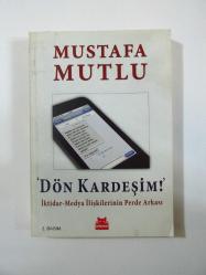 Dön Kardeşim! İktidar-Medya İlişkilerinin Perde Arkası (İmzalı)