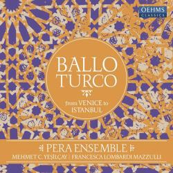 Pera Ensemble, Mehmet C. Yeşilçay, Francesca Lombardi Mazzulli - Pera Ensemble - Ballo Turco (From Venice to Istanbul) Plak
