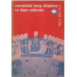 Osmanlı'da Karşı Düşünce ve İdam Edilenler - Rıza Zelyut (1.Baskı)