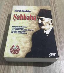 ŞAHBABA Osmanoğulları'nın son hükümdarı VI. Mehmed Vahideddin'in hayatı, hatıraları ve özel mektupları 5.BASIM