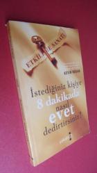 İstediğiniz Kişiye 8 Dakikada Nasıl Evet Dedirtirsiniz? / Etkileme Sanatı