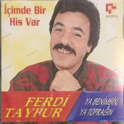 FERDİ TAYFUR YA BENİMSİN YA TOPRAĞIN İÇİMDE BİR HİS VAR