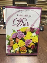 Schön, dass es Dich gibt / çeşitli yazarların sözleri & çiçek fotoğrafları (almanca)