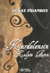 KARDELENSİN KALPTE AÇTIN