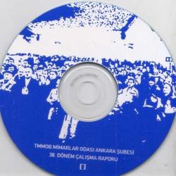 TMMOB Mimarlar Odası Ankara Şubesi 38. Dönem Çalışma Raporu CD'si İçinde