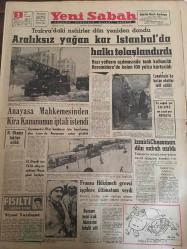 YENİ SABAH GAZETESİ 2 MART 1963 YIL :25 SAYI :8610---Aralıksız yağan kar İstanbul da halkı  telaşlandırdı ---Anayasa Mahkemesinden Kira Kurumun İptali İstendi --61 Dönem için Yd.Sb adayları eğitime 1 Nisan günü başlıyor --İzmirli Chessman dün sabah asıldı --Fransa Hükümeti grevci işçilere ültimatom verdi ---Barzani yeni Irak idaresini  tehdit etti ---Aylıklı Atlas : Siyavuşgil --Arif Kerkük katliamını yapanları  cezalandırmayı Türklere  vadetti --Düğmeli telefonlar imaline  başlanıyor ----Haftanın başarılı komedisi : Ateşli Dilber --Sinemalar : Hürriyet  fedaisi , Kızların Sevgilisi , Hancı dan sonra yolcu ---Lider Beşiktaş İz.Spor ile bugün  karşılaşıyor ---Bekata Stadlardaki hadiseler için sert  tedbirler alacak ---Fenerbahçe ,Dz.H.Okulu ile bu gece oynuyor ---Galatasaray Ankara ya gitti --N.Ökmen tahliye edildi ---Çanakkale de kıştan okullar  tatil edildi --