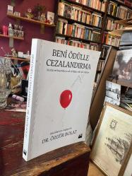 BENİ ÖDÜLLE CEZALANDIRMA * Mutlu ve Başarılı Çocuk Yetiştirmek için Rehber