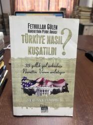 FETHULLAH GÜLEN HAREKETİNİN PERDE ARKASI TÜRKİYE NASIL KUŞATILDI (İMZALI)