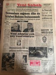 YENİ SABAH GAZETESİ 15 EKİM 1963 YIL :26 SAYI :8832--Temaslara rağmen dün de İçişleri Bakanı bulunamadı --Hudut beyan namesi kalkıyor --Yeni adaylar çok şey vaad etmiyor --Hacettepe Tıp Fakültesi Açıldı --Marpuçcularda 500 ton patlayıcı madde varmış --H.Baradan ın kelepçeleri tam 5 saat açılamadı ---Annesini  bağlayıp kesmek için bir kütüğe yatırmış ---Mantar tabancası : Siyavuşgil ---Bir ankete göre Kennedy nin itibarı her gün daha azalıyor ---Fenerbahçe Ploeşti de ilk antrenman yaptı --Beşiktaş ın Bükreş kafilesi dün gitti --Federasyon Yenal ve UEFA müşahidinden rapor isteyecek ---Kasırga Küba da 1000 kişinin ölümüne sebep oldu ---Kanalizasyon suları bir yerden denize  akacak --Konyalı bir tacirin 20 bin lirası çalındı --Vaiont ta bir yeni heyelan daha başladı --Ölümün dördüncü senesinde :Osman Nihat Akın ı anıyoruz --Behiye Aksoy ayrıldı --Yüksek atlama olimpiyat rekoru kırıldı : 2.20--Avrupa Basketbol Şampiyonasını Rusya Kazandı ---