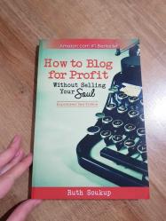 How to Blog for Profit Without Selling Your Soul - Amazon Bestseller- Expanded 2nd Edition