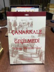ÇANAKKALE GEÇİLMEDİ  Yüzbaşı Mehmet Hilmi
