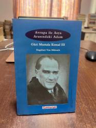 AVRUPA İLE ASYA ARASINDAKİ ADAM GAZİ MUSTAFA KEMAL 3