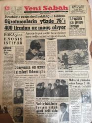 YENİ SABAH GAZETESİ 16 OCAK 1963 YIL :25 SAYI :8567--Öğretmenlerin yüzde 75 i 400 liradan az maaş alıyor --EOKA yine ENOSİS İstiyor --Dünyanın en uzun isimleri Ödemiş te --İnönü Siyasi Suçlar için Af Bahis Mevzuu Değildir Dedi --Muhtarlık yüzünden çıkan kavga 2ölü 23 yaralı ile bitti ---Sahte hakimin foyası nikah günü belli oldu --Garabetler diyarı :Siyavuşgil --Genç kiracı ,ev sahibini dün adliye de şemsiye ile dövdü --Meçhul hastalık köyde gençleri ,sildi süpürdü --Reisi cezaevinde olan hırsız çetesi yakalandı --Manisa da ete boykot edildi ---Sinema :Gina Paris yerleşiyor --Radyo Programları ---Milan ,İstanbul da kapalı defans yapmaya karar verdi --İtalyan Milli Takımı bugün kampa giriyor ---Yurdumuz da büyük organizasyonlar tertip edilebilecek ---Kaleci Necmi Ordu Takımına Çağırıldı ---K.Paşa ,Fenerbahçe için yarın kampa giriyor --Karar ilam harçları indiriliyor --Alican a göre yeni af  şumulü --T.Feyzioğlu  için gensoru isteniyor --