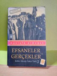EFSANELER VE GERÇEKLER -(KÜLLER ALTINDA YAKIN TARİH 3 )/AÇIKLAMAYI OKUYUNUZ 2.EL