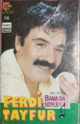 FERDİ TAYFUR BANA DA SÖYLE GELİRSEN