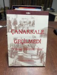 ÇANAKKALE GEÇİLMEDİ  Yüzbaşı Mehmet Hilmi