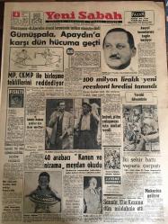 YENİ SABAH GAZETESİ 4 AĞUSTOS 1962 YIL :25 SAYI :8402--Gümüşpala ,Apaydın a karşı dün hücuma geçti ---MP, CKMP ile birleşme tekliflerini reddediyor --100 milyon liralık yeni reeskont kredisi tanındı --İnönü ,plan çalışması için izahat verdi ---Adalet Bakanı şakiler için idam taraftarı --Gökay :Köylüye toprak ve onu işleme imkanı beraber verilmeli ---40 arabacı kanun ve nizama meydan okudu ---iki şehir hattı  vapuru çarpıştı ---Sansür ,Elia  Kazana dün müdahale etti --Hepimiz idealistiz :Siyavuşgil ---Belediye ,Florya da iskele yaptırtacak ---Arjantin i Komünist bir ihtilal ile tehdit etti --Boynuz atan öküzün idamı için dava açtı --K.Gümrük ,Vefa Stadını İstiyor ---Kokotoviç ilk sözü disiplin isterim oldu --Beşiktaş Balkan ikincileri turnuvasına iştirak edecek --Can Venezia ile anlaşıyor--Makarios geliyor --Bir milyon liralık mal çekip kayboldu ---