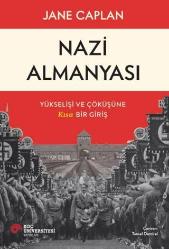 Nazi Almanyası. Yükselişi ve Çöküşüne Kısa Bir Giriş