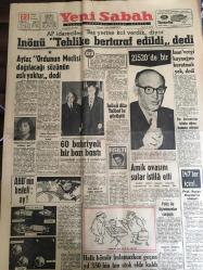 YENİ SABAH GAZETESİ 22 ŞUBAT 1962 YIL :24 SAYI :8244--İnönü Tehlike bertaraf edildi dedi --Aytaç Ordunun Meclisi Dağıtacağı  Sözünün Aslı Yoktur Dedi --60 Bahriyeli Bir Barı Bastı ---Amik ovasını sular istila etti ---Halkı kömür  bulamazken geçen yıl 350 bin stok elde kaldı ---Polis ile öğretmenler çarpıştı ---Parti tasfiyeleri : Siyavuşgil ---Çöp toplanacak günler önceden bildirilecek --Radyo Programları ---Dış Olaylar :Pakistan kalkınma çabası içinde --G.Vietnam Komünist Yuvası Olmayacak --Beşiktaş topsuz antrenman yapıyor --Galatasaray için takım büyüktür --1962 baraj maçlarının ilk takımı :D.Spor --AZS -AWF Voleybol takımı bugün geliyor --İtalya da ki dokuz şöhretten biri Can ---Fenerbahçe de muhalifler  ağır basıyor --İnönü dün Talbot  la görüştü --Bir Üniversite  kitabı dava konusu oluyor ---