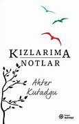 Kızlarıma Notlar Yazar: Ahter Kutadgu Yayınevi: Doğan Novus