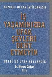 Huzurlu Olmak İstiyorsanız İş Yaşamınızda Ufak Şeyleri Dert Etmeyin - Hepsi de Ufak Şeylerdir