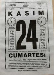 24 KASIM 2001 - TAKVİM YAPRAĞI - DOĞUM GÜNÜ HEDİYESİ - BÜYÜK SAATLİ MAARİF TAKVİMİ - MUSTAFA KEMAL ATATÜRK - ÖĞRETMENLER GÜNÜ - MAHMUT YILMAZ - İLK MİZAH DERGİSİ DİYOJEN YAYINLANDI - SOYADI KANUNUNUN ÇIKMASI - AHMET İHSAN BAHÇIVANGİL VEFAT ETTİ - ÇEMBELLİTAŞ TURŞUCUSU METİN GÖKYILDIZ VEFAT ETTİ