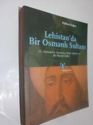 Lehistan'da Bir Osmanlı Sultanı - IV. Mehmed'in Kamaniçe - Hotin Seferleri ve Bir Masraf Defteri