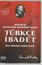 Atatürk'ün Beraberinde Götürdüğü Hasret: Türkçe İbadet - Ana Dilimizle Kulluk Hakkı