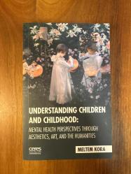 Understanding Children And Childhood : Mental Health Perspectives Through Aesthetics, Art, Aad The Humanities - 2018