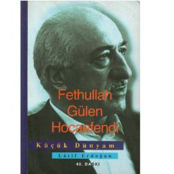 Fethullah Gülen Hocaefendi Küçük Dünyam - Latif Erdoğan